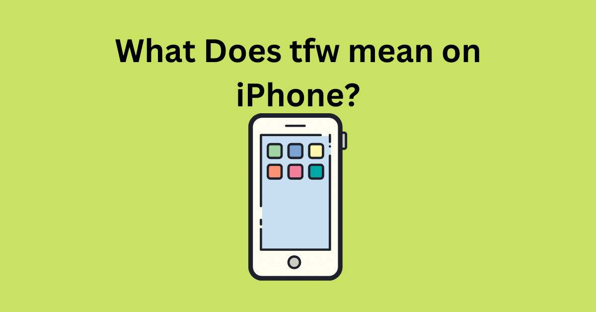 What Does tfw mean on iPhone