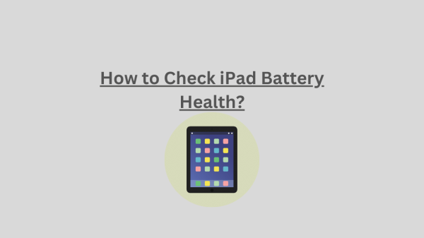 How to Check iPad Battery Health?